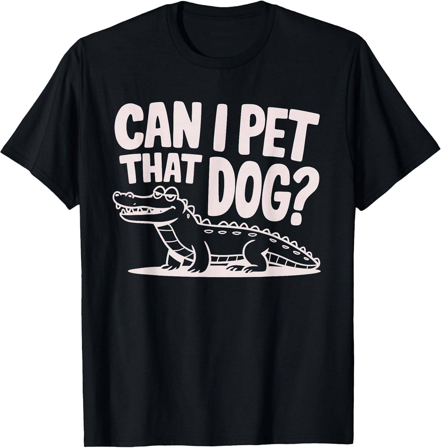 Funny Sarcastic Alligator Saying Can I Pet That Dog - Adult & Kids T-Shirts, Sweatshirts & Hoodies apparel design preview 1
