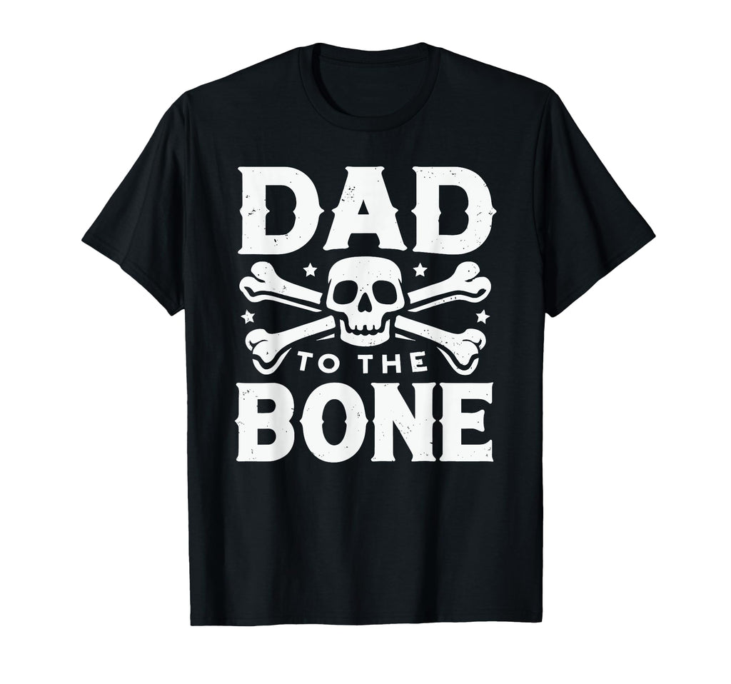 Dad To Bone Skull Crossbones T-Shirt - Streetwear Style Men Women - T-Shirt, Sweatshirt, Hoodie