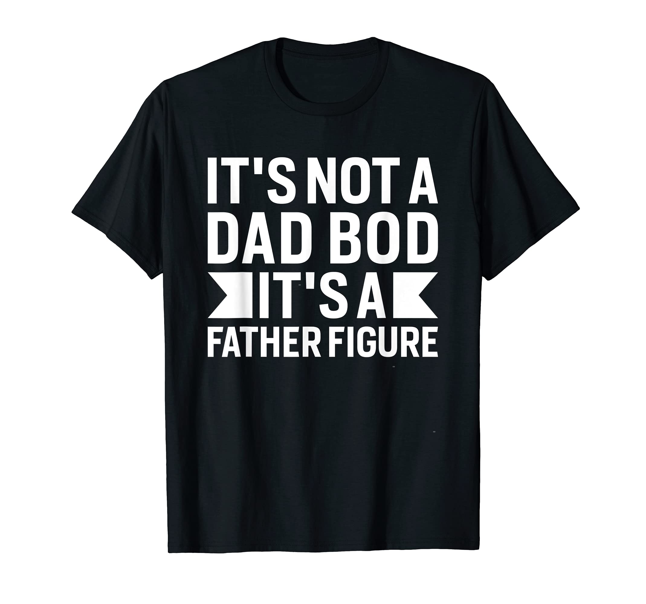 Funny Dad Joke Its Not Dad Bod T-Shirt - Trendy Graphic Unisex - T-Shirt, Sweatshirt, Hoodie