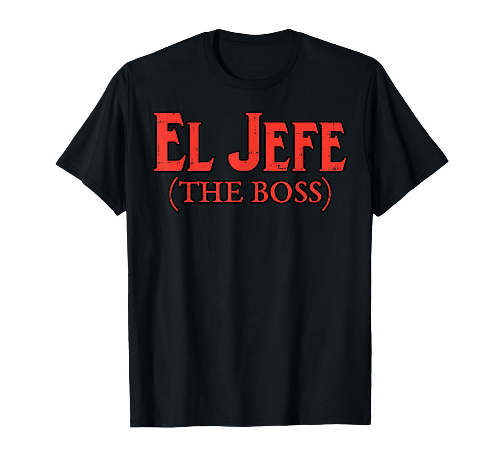 El Jefe Boss Funny Cinco De Mayo T-Shirt - Casual Everyday Wear Unisex - T-Shirt, Sweatshirt, Hoodie