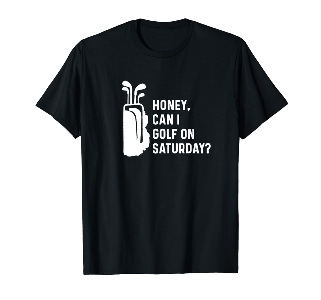 Honey Can I Golf Saturday Funny Golf T-Shirt - Unique Graphic for Adults - T-Shirt, Sweatshirt, Hoodie