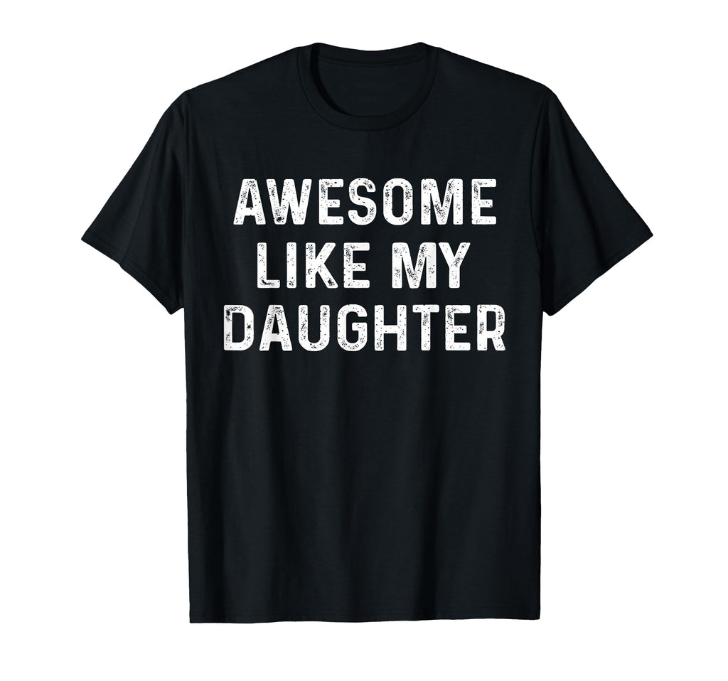 Awesome Like My Daughter Funny T-Shirt - Aesthetic Graphic for Adults - T-Shirt, Sweatshirt, Hoodie