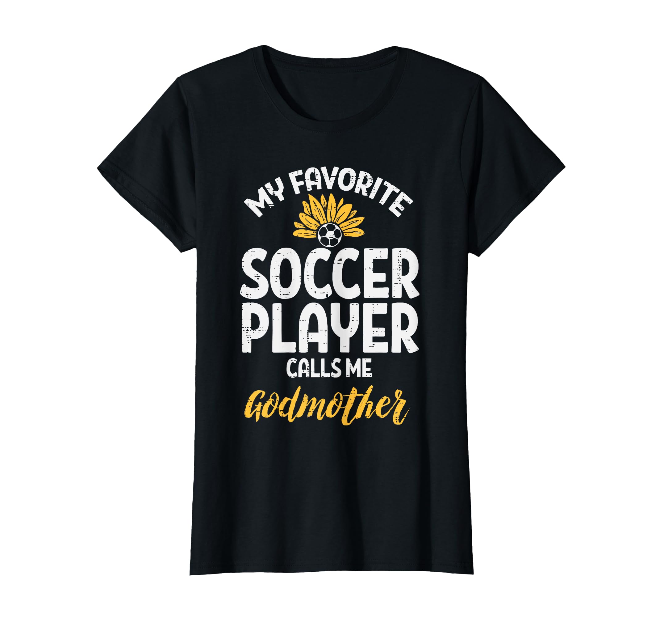 My Favorite Soccer Player Godmother T-Shirt - Novelty Apparel Unisex - T-Shirt, Sweatshirt, Hoodie