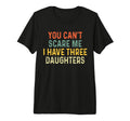 You Cant Scare Me I Have Three T-Shirt - Fun Novelty Design for Adults - T-Shirt, Sweatshirt, Hoodie