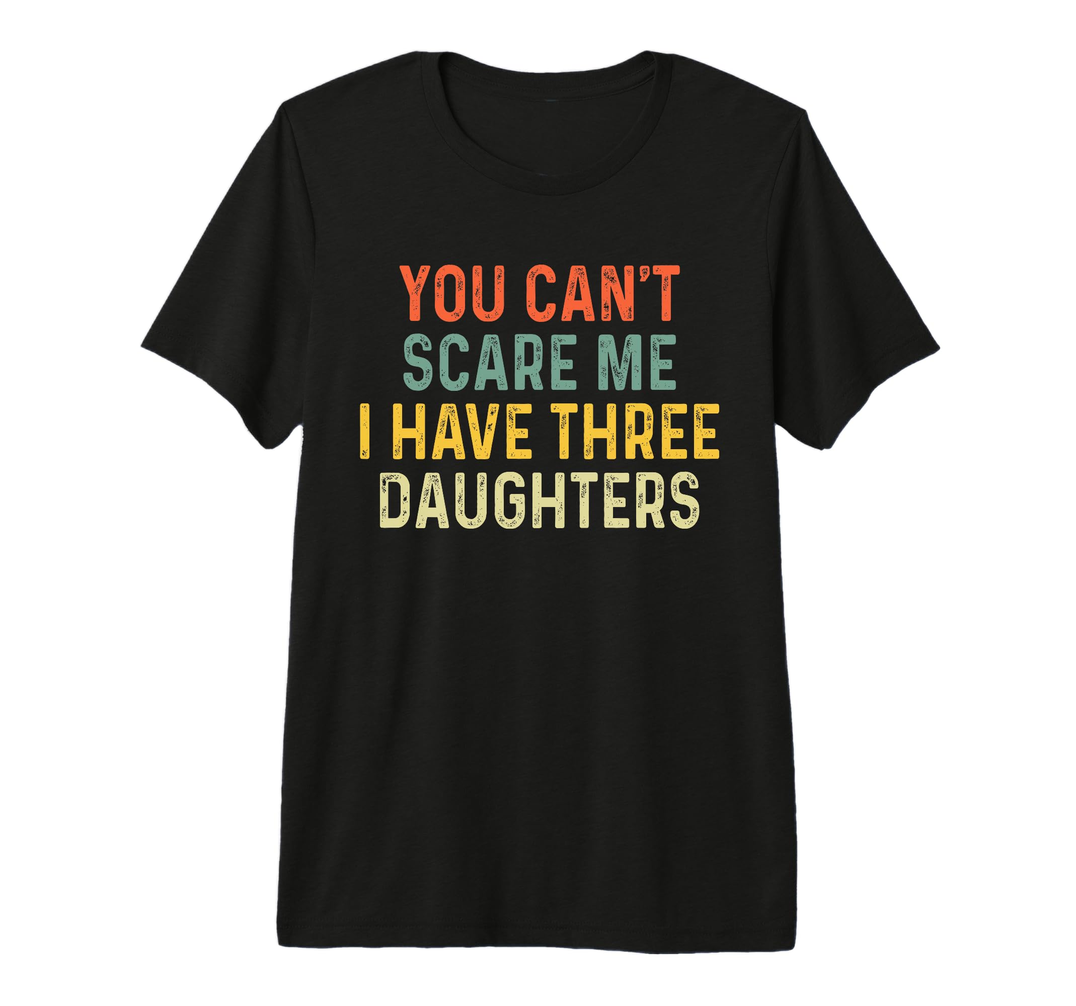 You Cant Scare Me I Have Three T-Shirt - Fun Novelty Design for Adults - T-Shirt, Sweatshirt, Hoodie