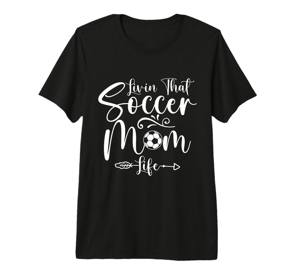 Living That Soccer Mom Life Funny T-Shirt - Casual Everyday Wear Men Women - T-Shirt, Sweatshirt, Hoodie