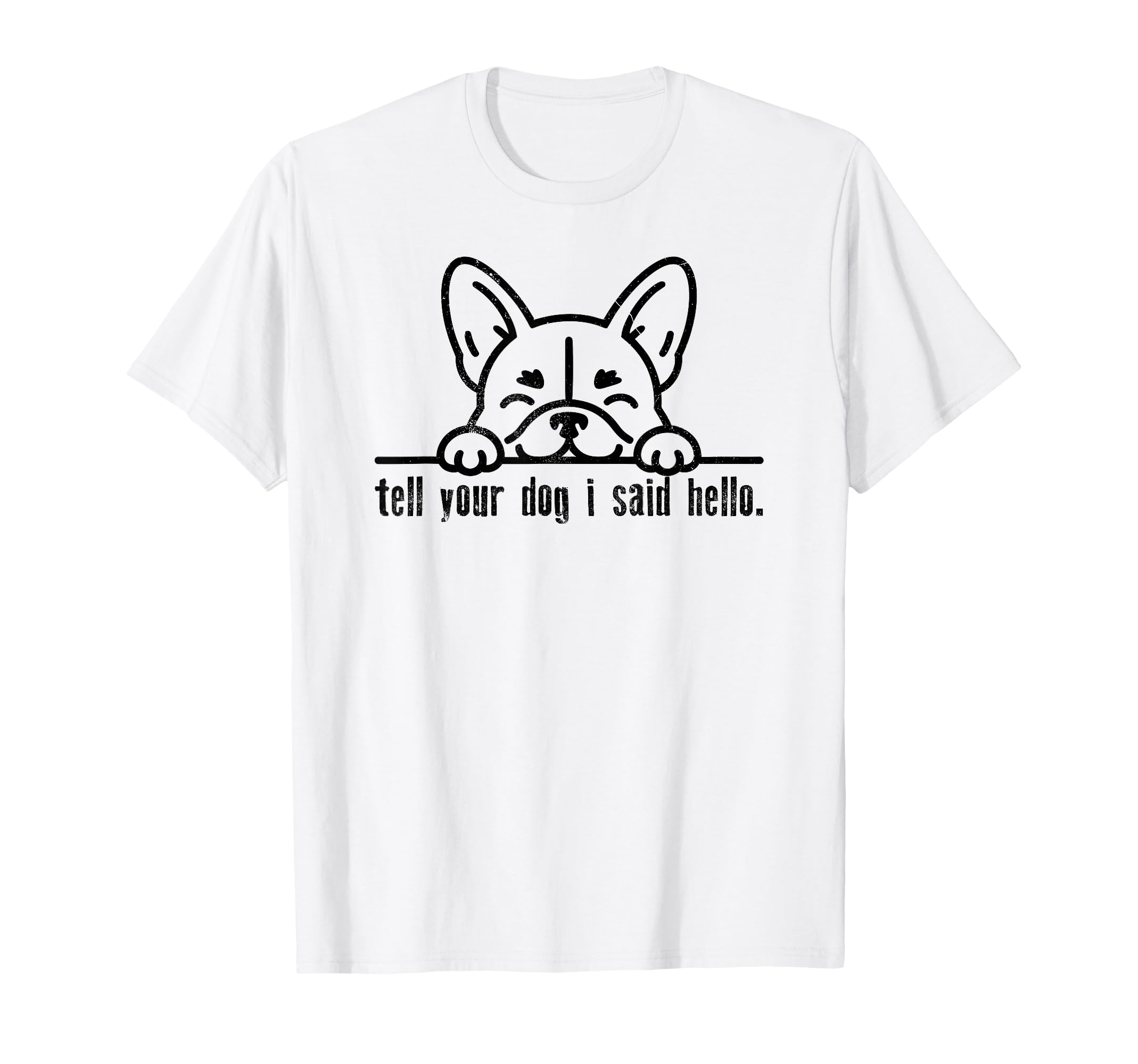 Tell Your Dog I Said Hello Paw Dog Lover T-Shirt - Unique Graphic Unisex - T-Shirt, Sweatshirt, Hoodie