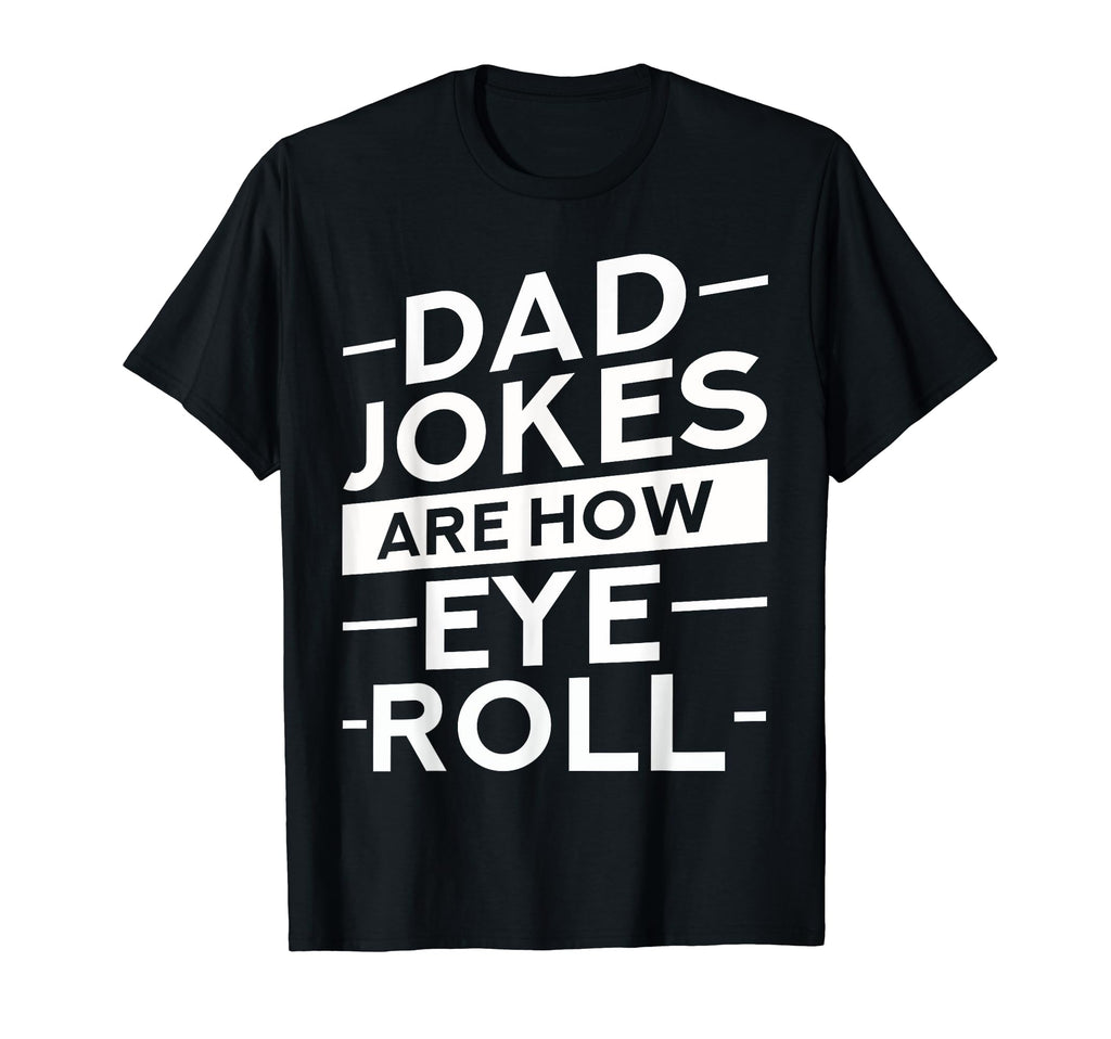 Dad Jokes Are How Eye Roll Daddy T-Shirt - Aesthetic Graphic for Adults - T-Shirt, Sweatshirt, Hoodie
