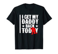 I Get My Daddy Back Today Soldier Welcome T-Shirt - Graphic Print Unisex - T-Shirt, Sweatshirt, Hoodie
