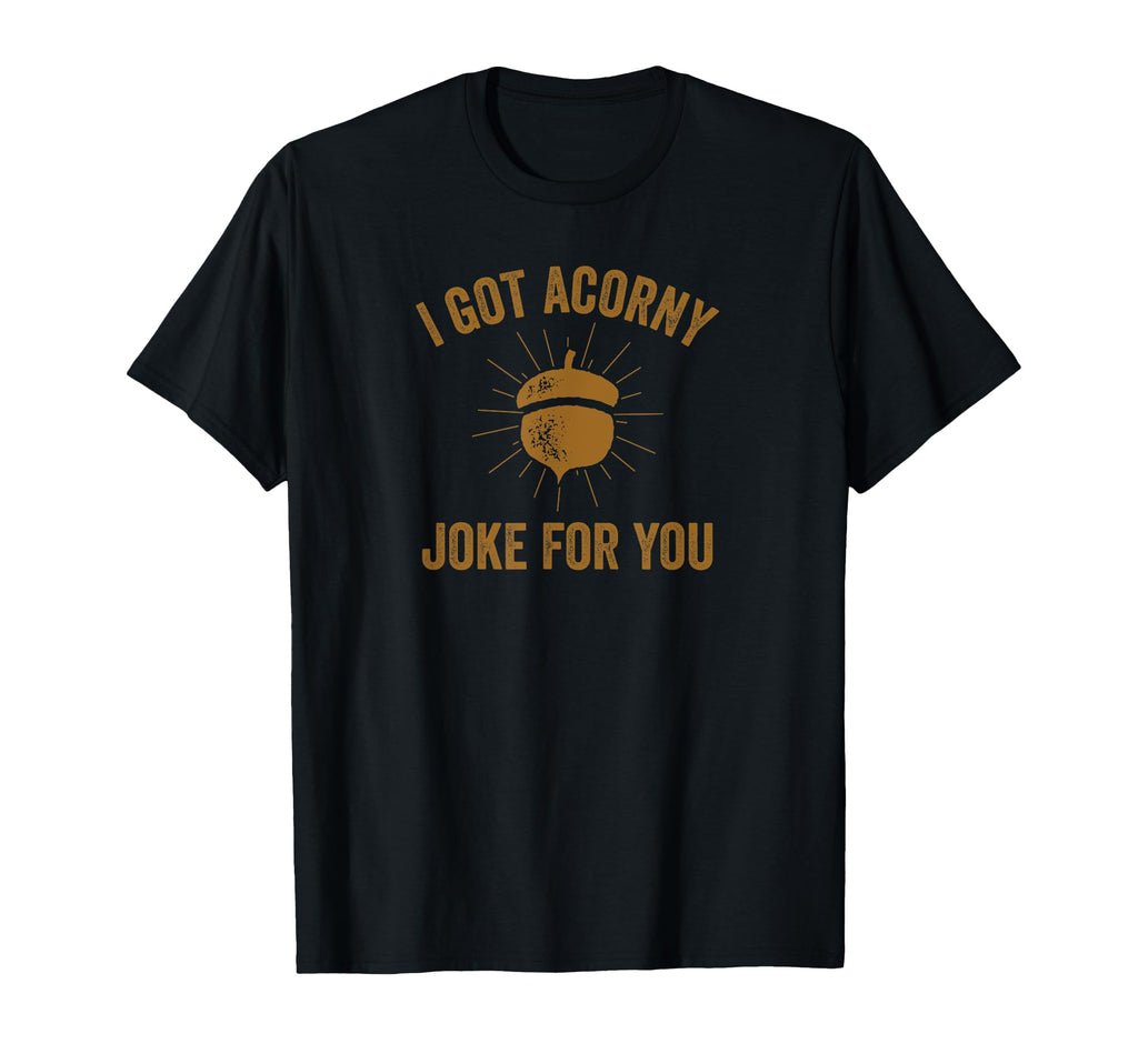 Funny Dad Pun I Got Corny Acorny Joke T-Shirt - Graphic Print Men Women - T-Shirt, Sweatshirt, Hoodie