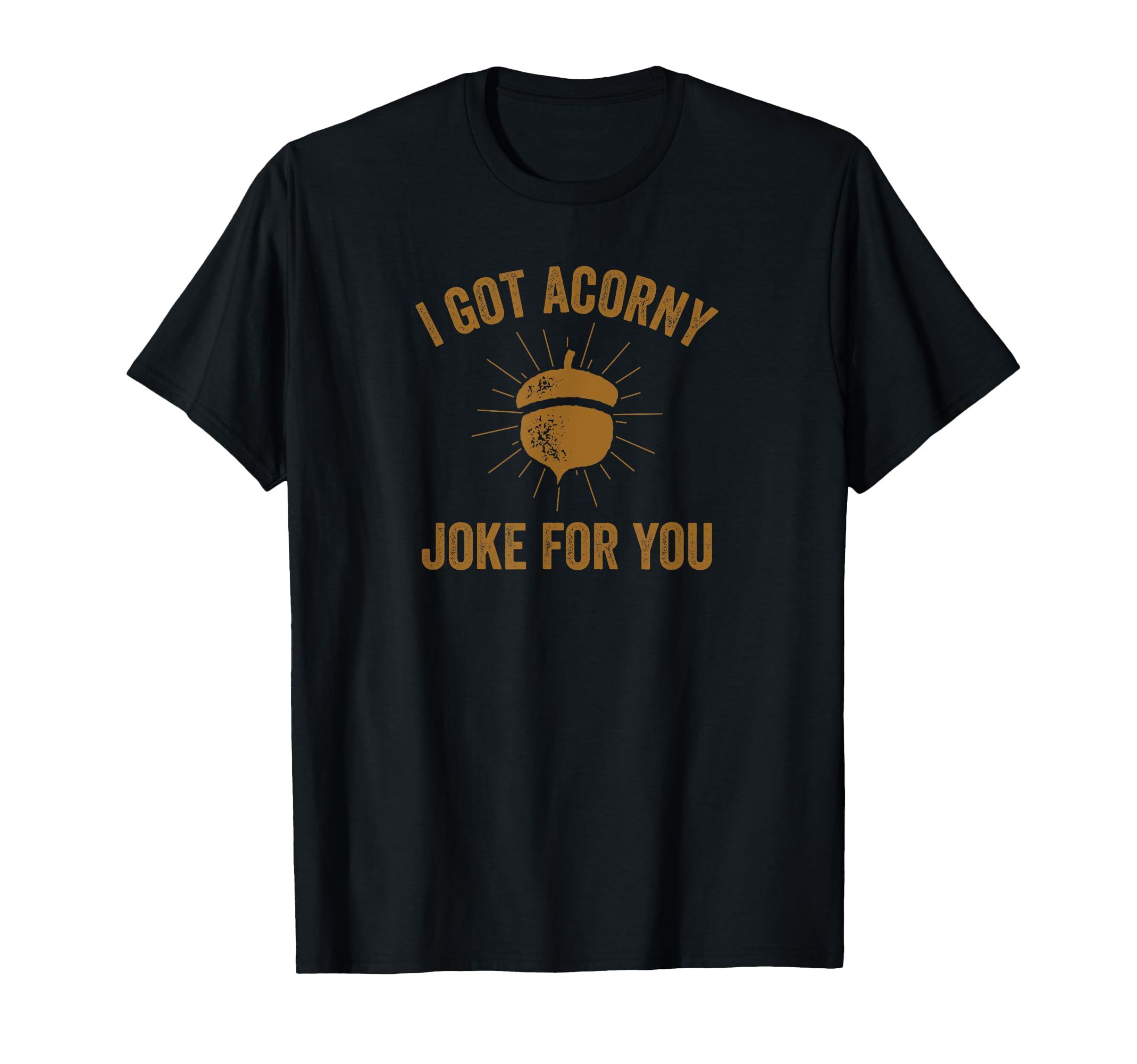 Funny Dad Pun I Got Corny Acorny Joke T-Shirt - Graphic Print Men Women - T-Shirt, Sweatshirt, Hoodie