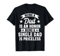 Being Dad Is Honor Being Single Dad Is T-Shirt - Graphic Print Men Women - T-Shirt, Sweatshirt, Hoodie