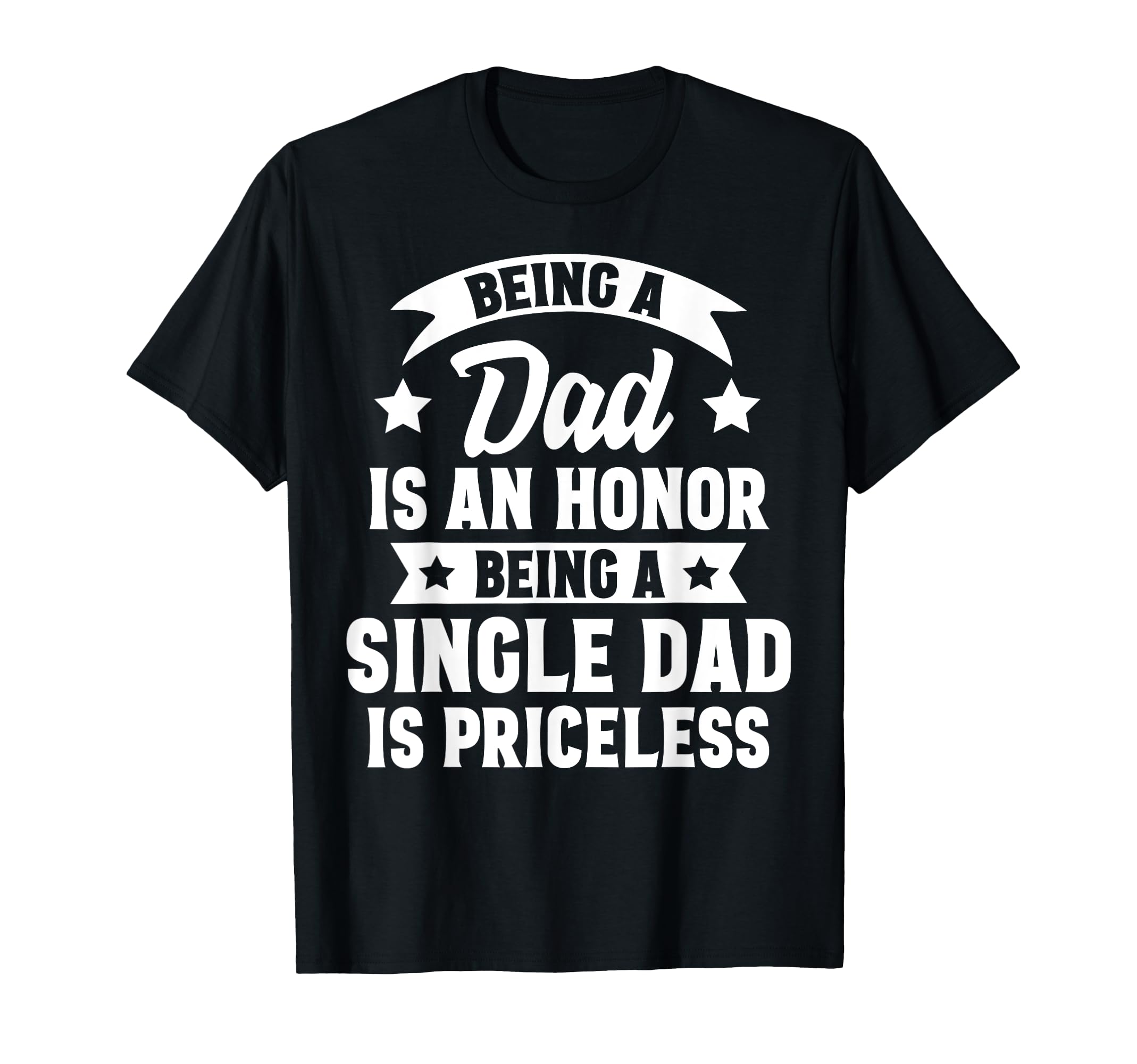 Being Dad Is Honor Being Single Dad Is T-Shirt - Graphic Print Men Women - T-Shirt, Sweatshirt, Hoodie