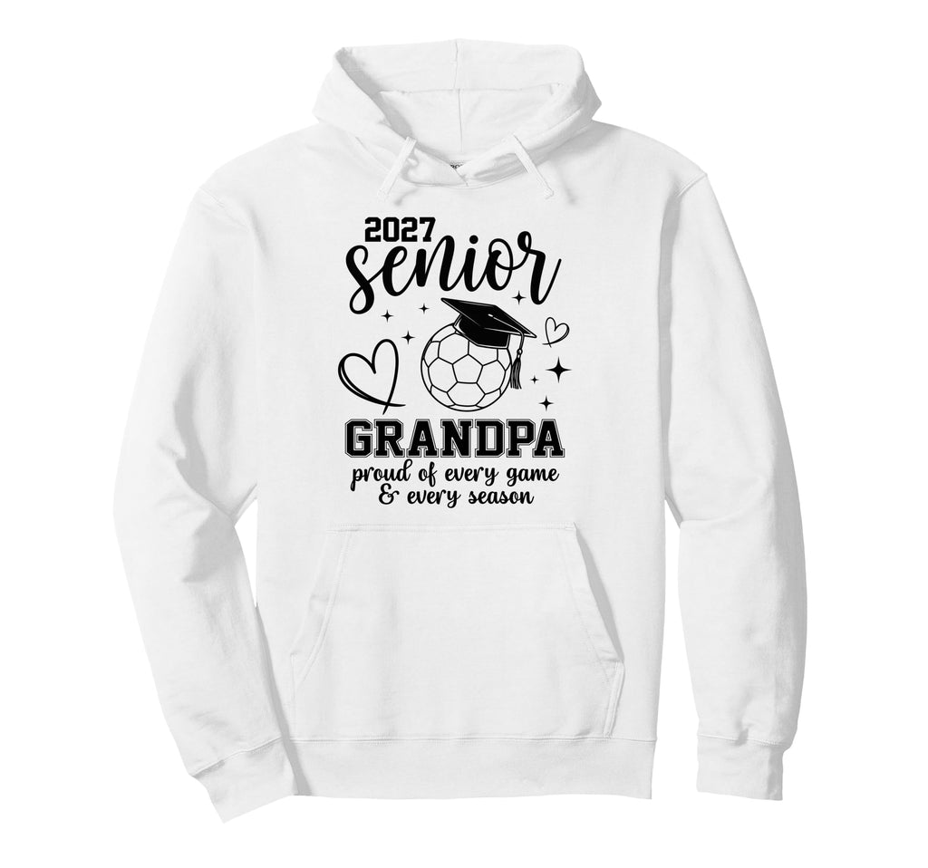 2027 Senior Soccer Grandpa Proud Hoodie - Casual Everyday Wear Men Women - T-Shirt, Sweatshirt, Hoodie