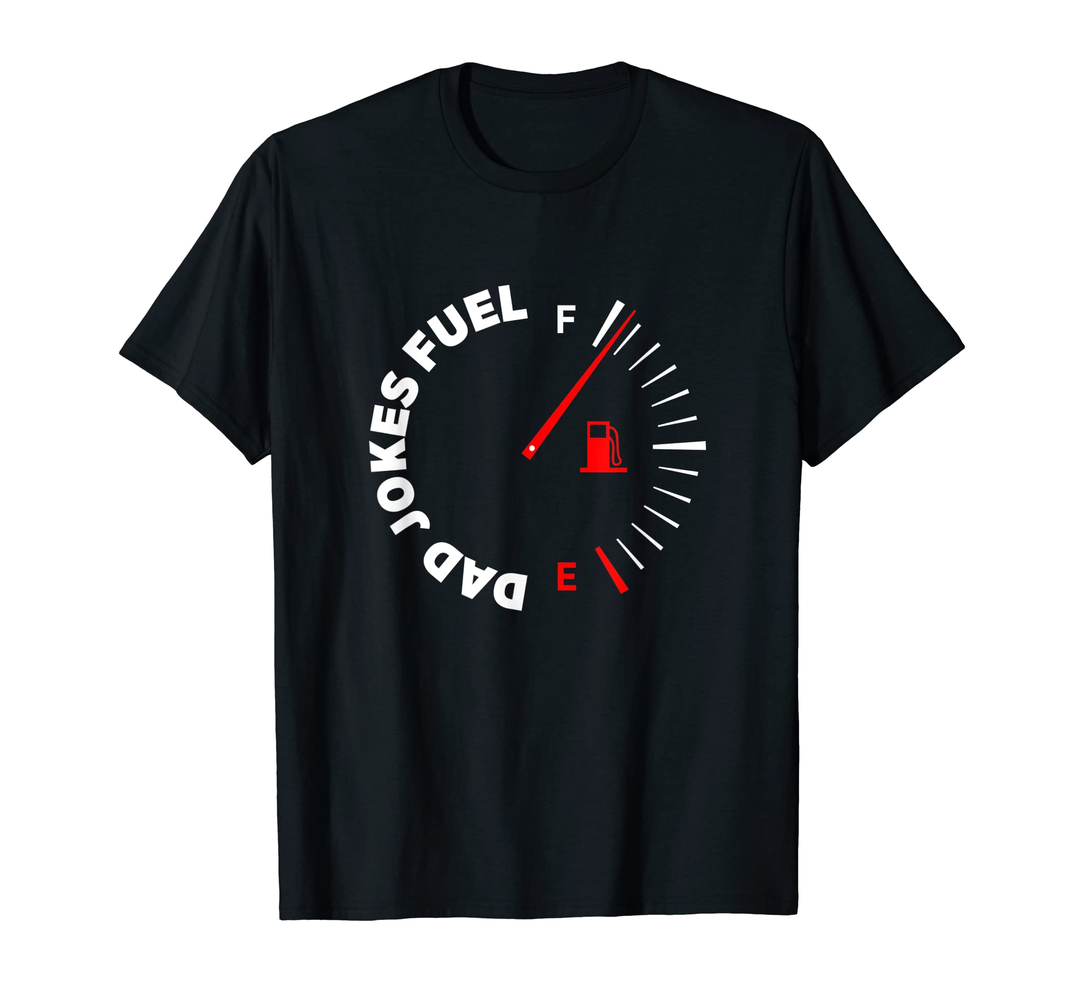 Mens Dad Joke Fuel Gauge Full Dad T-Shirt - Fun Novelty Design Unisex - T-Shirt, Sweatshirt, Hoodie