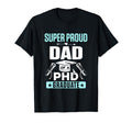 Proud Dad Phd Graduate Doctorate T-Shirt - Novelty Apparel for Adults - T-Shirt, Sweatshirt, Hoodie