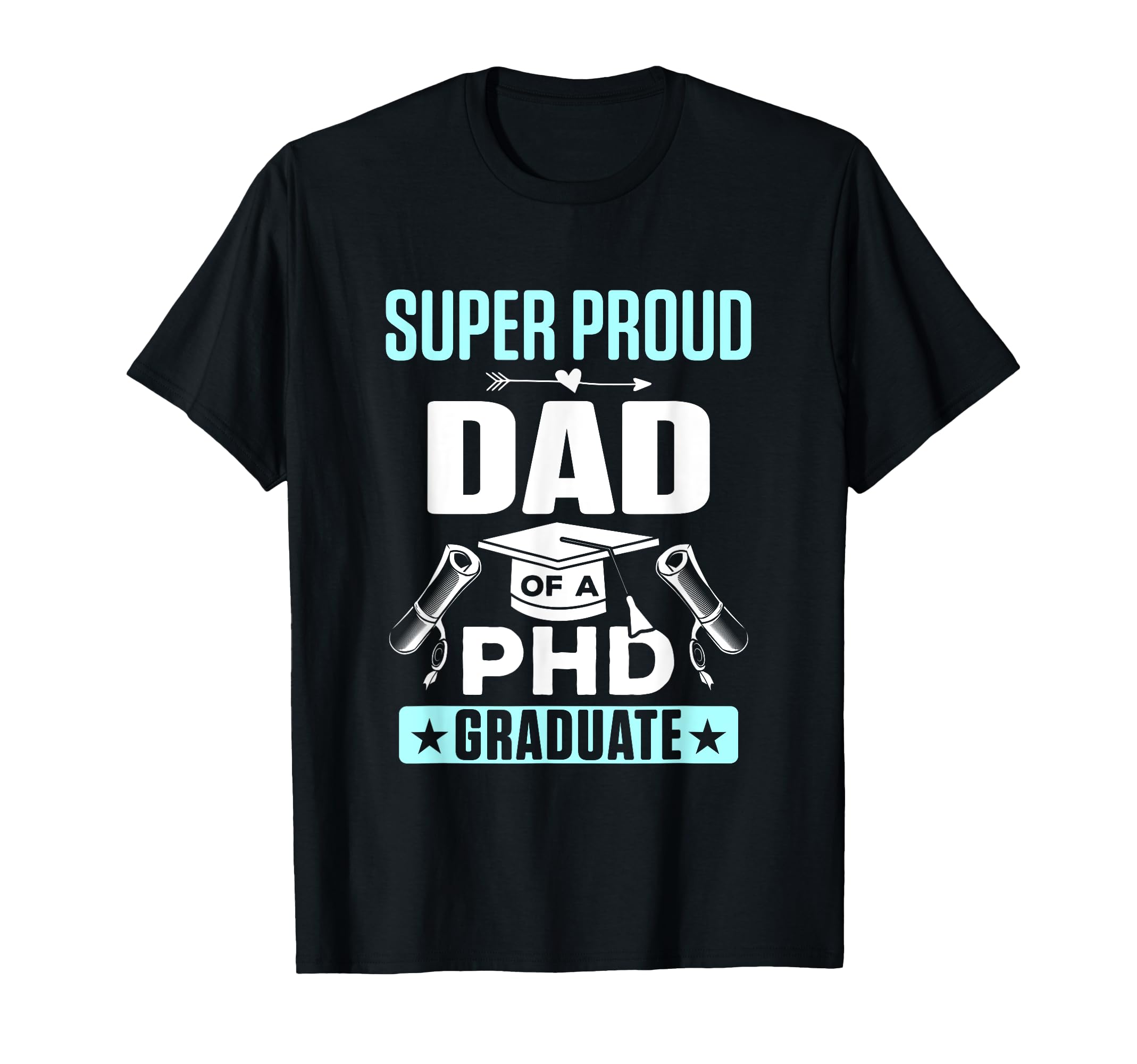 Proud Dad Phd Graduate Doctorate T-Shirt - Novelty Apparel for Adults - T-Shirt, Sweatshirt, Hoodie
