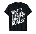 Life Without Goals Is Not Soccer Fans T-Shirt - Unique Graphic Men Women - T-Shirt, Sweatshirt, Hoodie