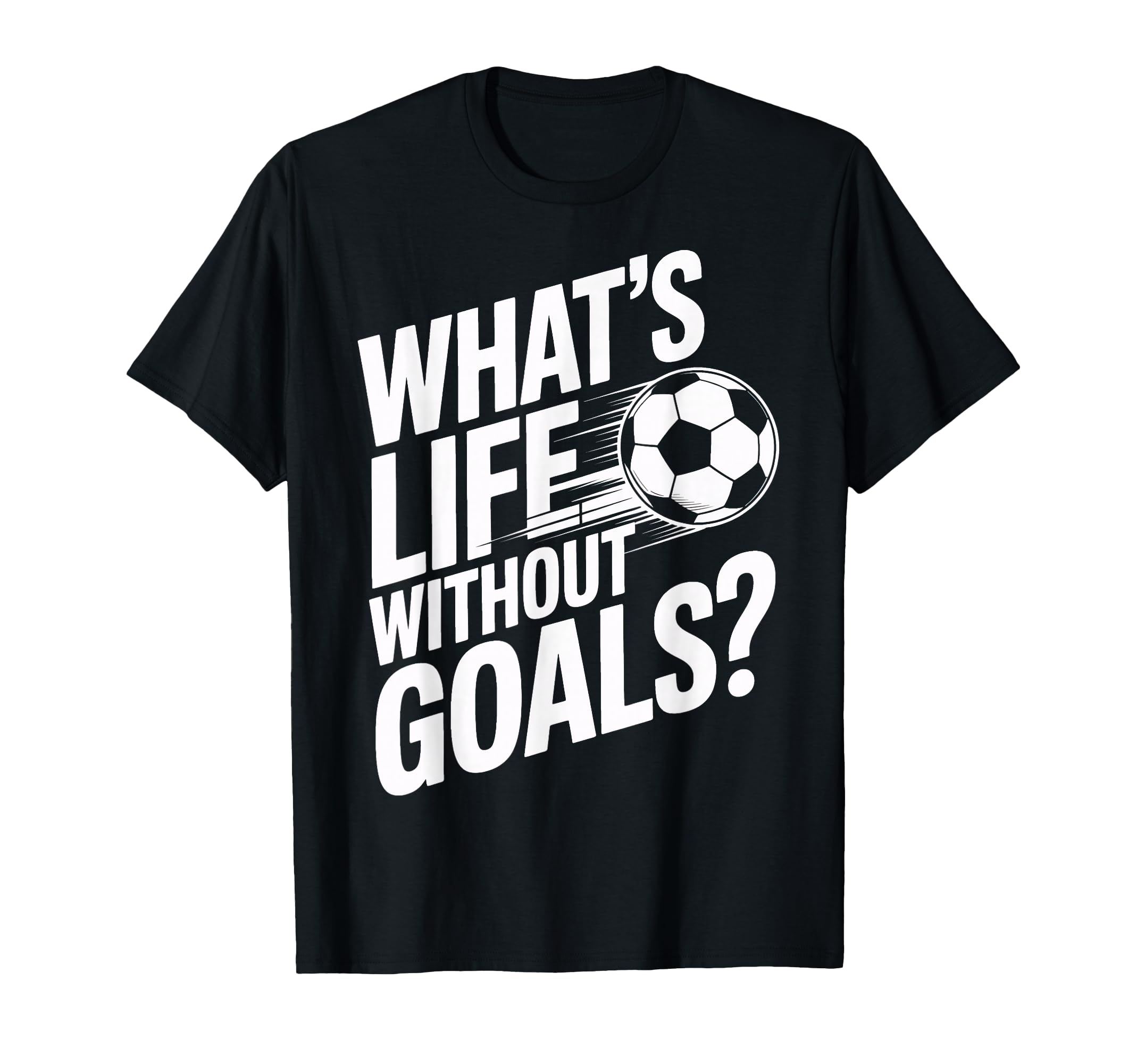 Life Without Goals Is Not Soccer Fans T-Shirt - Unique Graphic Men Women - T-Shirt, Sweatshirt, Hoodie