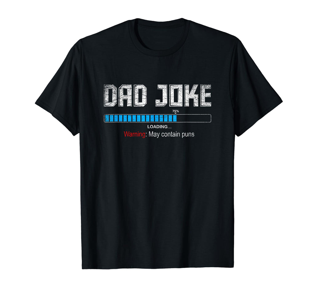 Dad Joke Loading Warning May Contain Puns T-Shirt - Unique Graphic Unisex - T-Shirt, Sweatshirt, Hoodie