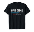 Dad Joke Loading Warning May Contain Puns T-Shirt - Unique Graphic Unisex - T-Shirt, Sweatshirt, Hoodie