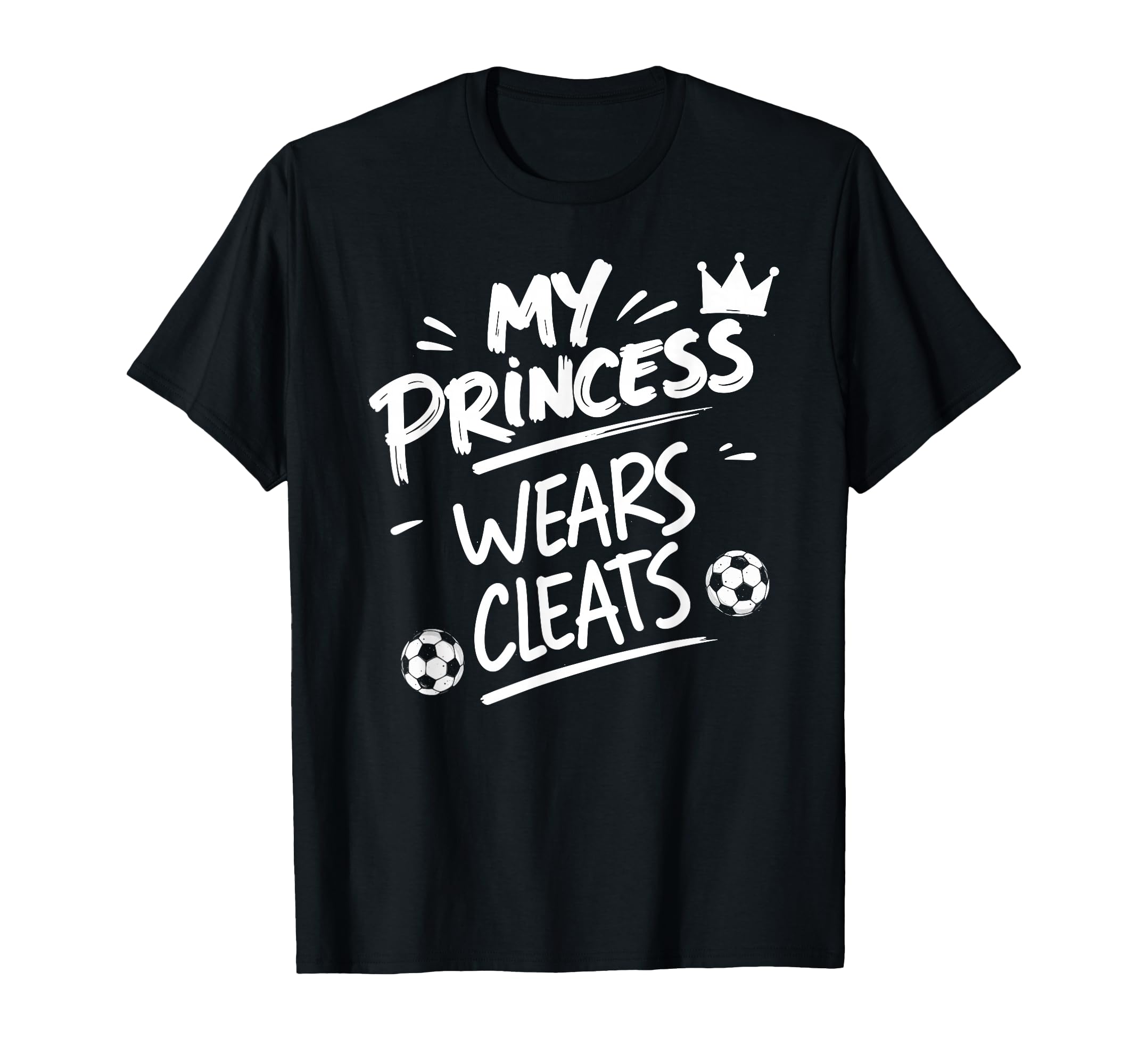 My Princess Wear Cleats Soccer Player T-Shirt - Novelty Apparel Men Women - T-Shirt, Sweatshirt, Hoodie