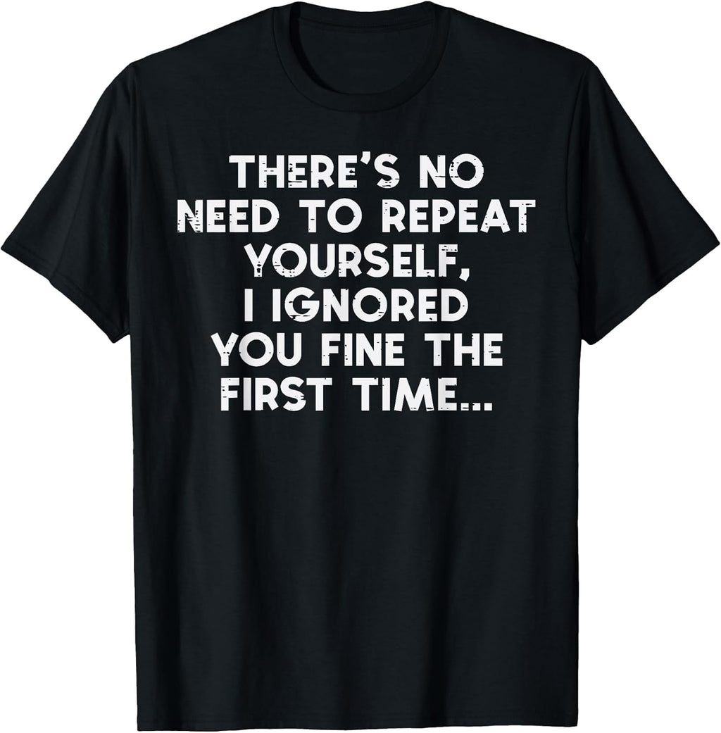 No Need Repeat Yourself I Ignored You Funny Saying - Adult & Kids T-Shirts, Sweatshirts & Hoodies apparel design preview 1