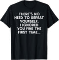 No Need Repeat Yourself I Ignored You Funny Saying - Adult & Kids T-Shirts, Sweatshirts & Hoodies apparel design preview 1