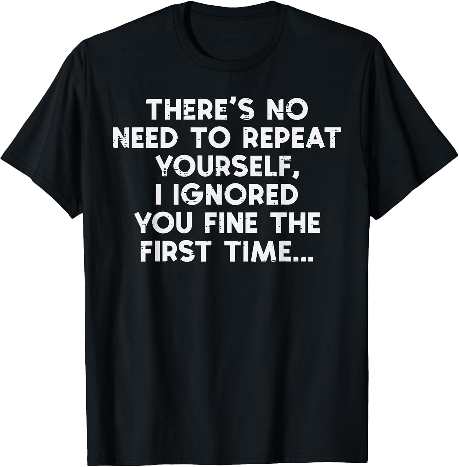 No Need Repeat Yourself I Ignored You Funny Saying - Adult & Kids T-Shirts, Sweatshirts & Hoodies apparel design preview 1
