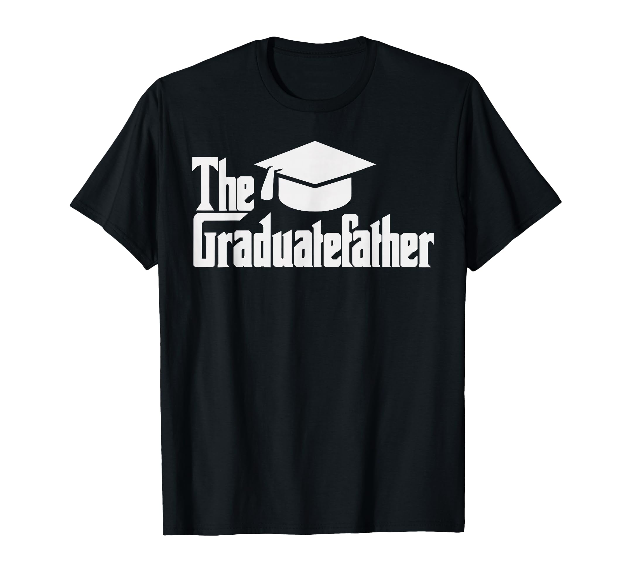 Funny Graduation Dad Graduate Daddy T-Shirt - Novelty Apparel Men Women - T-Shirt, Sweatshirt, Hoodie