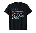 Its Beautiful Day Soccer Game T-Shirt - Casual Everyday Wear for Adults - T-Shirt, Sweatshirt, Hoodie