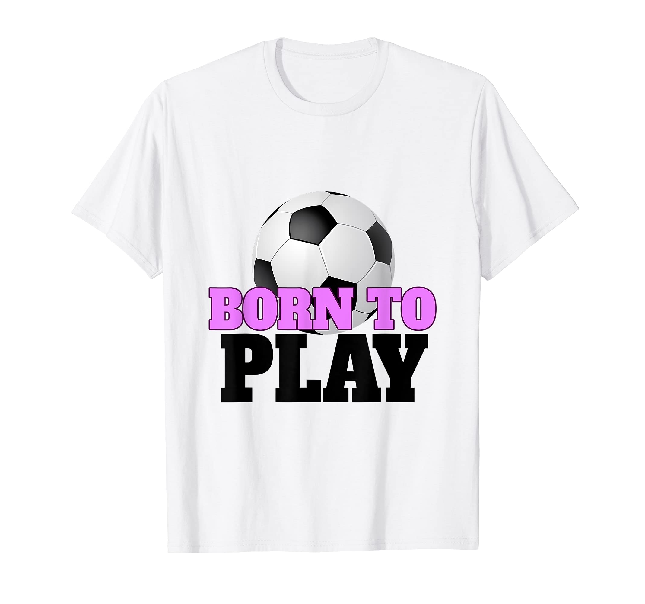 Born To Play Soccer Funny Football T-Shirt - Fun Novelty Design for Adults - T-Shirt, Sweatshirt, Hoodie