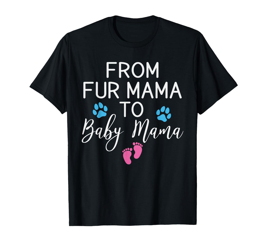 From Fur Mama To Mama Funny New Mom Dog T-Shirt - Graphic Print Men Women - T-Shirt, Sweatshirt, Hoodie