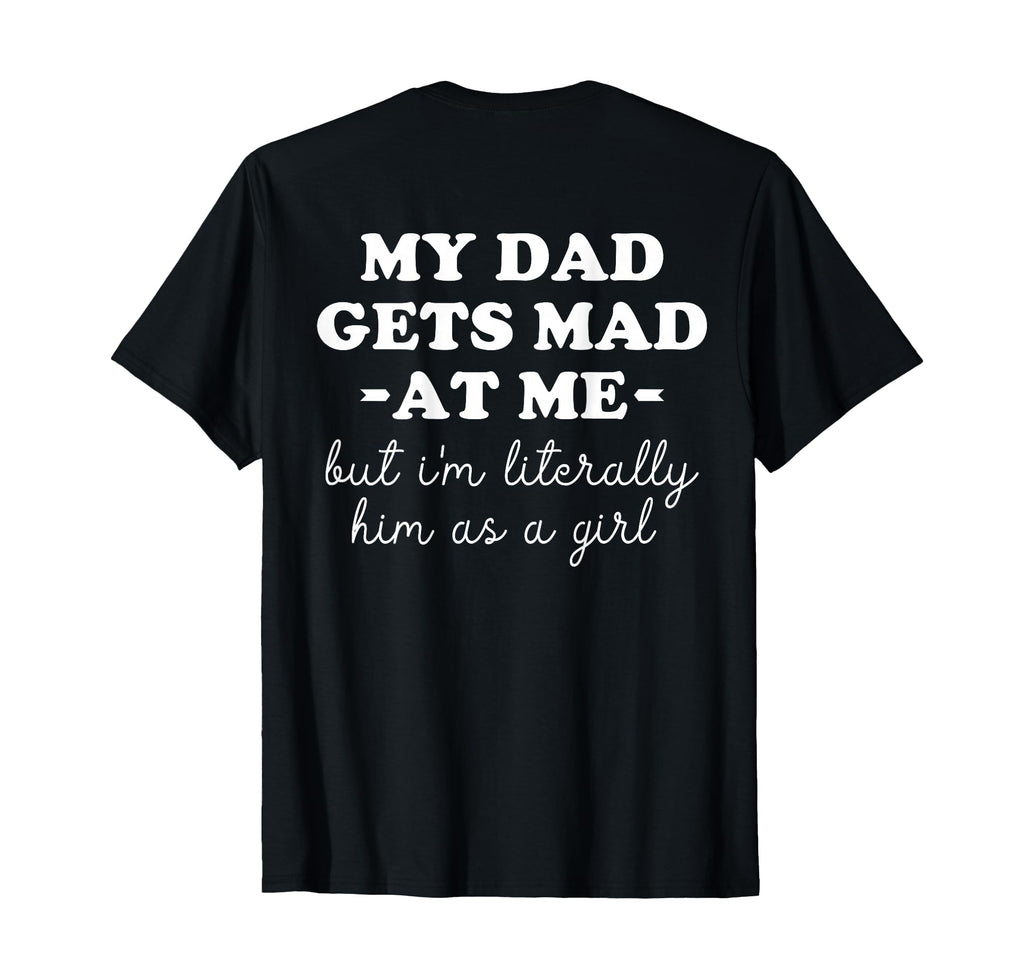 My Dad Gets Mad Me But Im Literally T-Shirt - Streetwear Style for Adults - T-Shirt, Sweatshirt, Hoodie