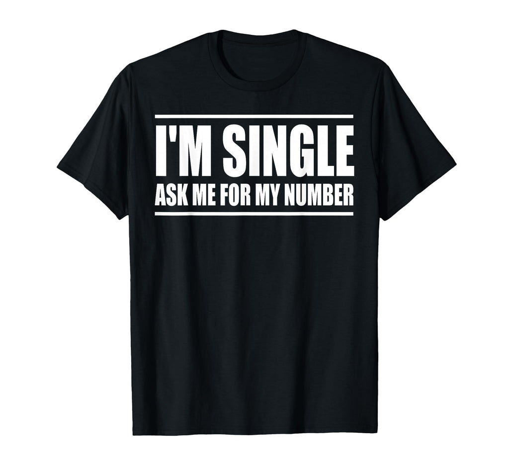 Im Single Ask Me My Number Funny T-Shirt - Aesthetic Graphic Men Women - T-Shirt, Sweatshirt, Hoodie