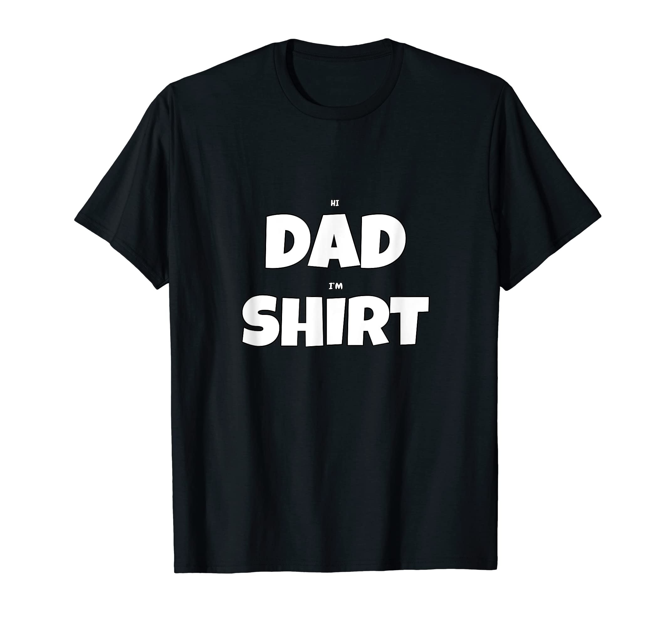 Hi Dad Im Dad Joke T-Shirt - Fun Novelty Design Unisex - T-Shirt, Sweatshirt, Hoodie