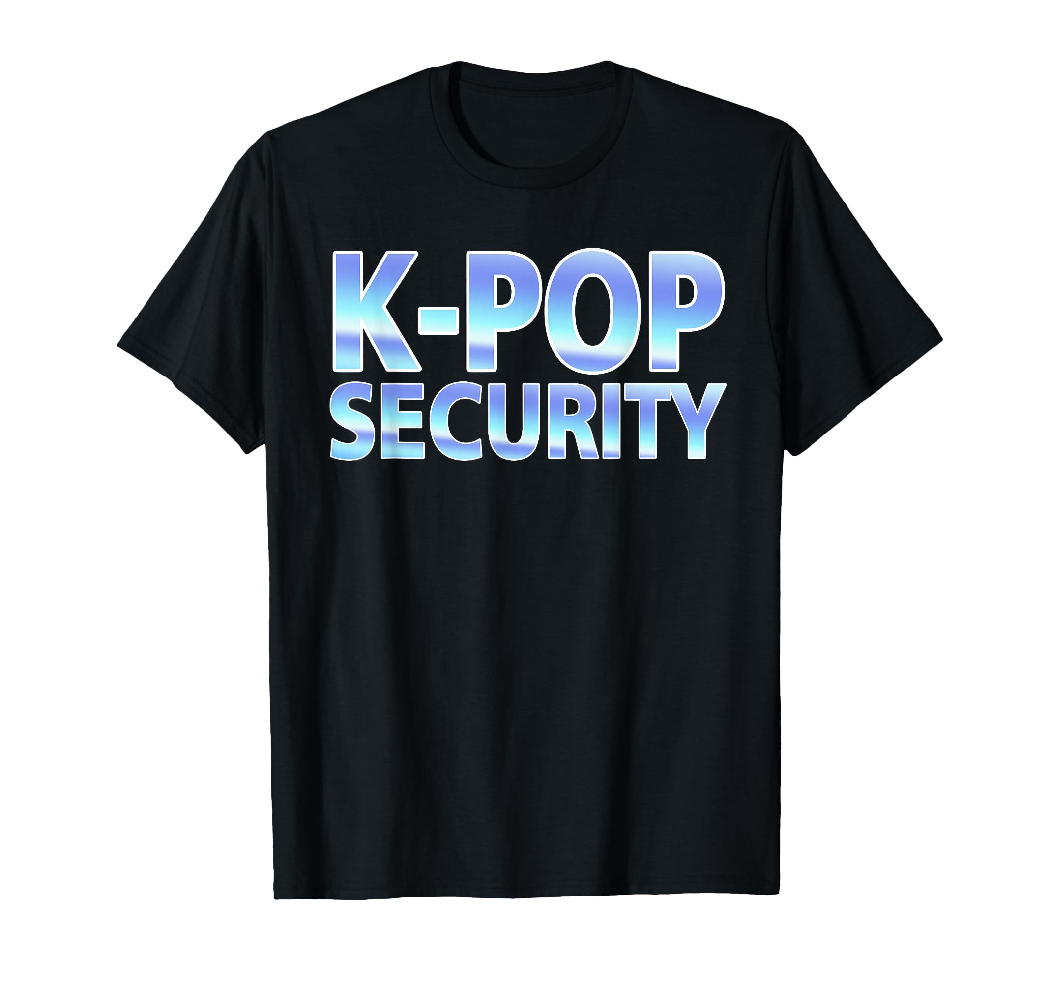 K Pop Security Mom Dad Funny Birthday T-Shirt - Graphic Print Men Women - T-Shirt, Sweatshirt, Hoodie