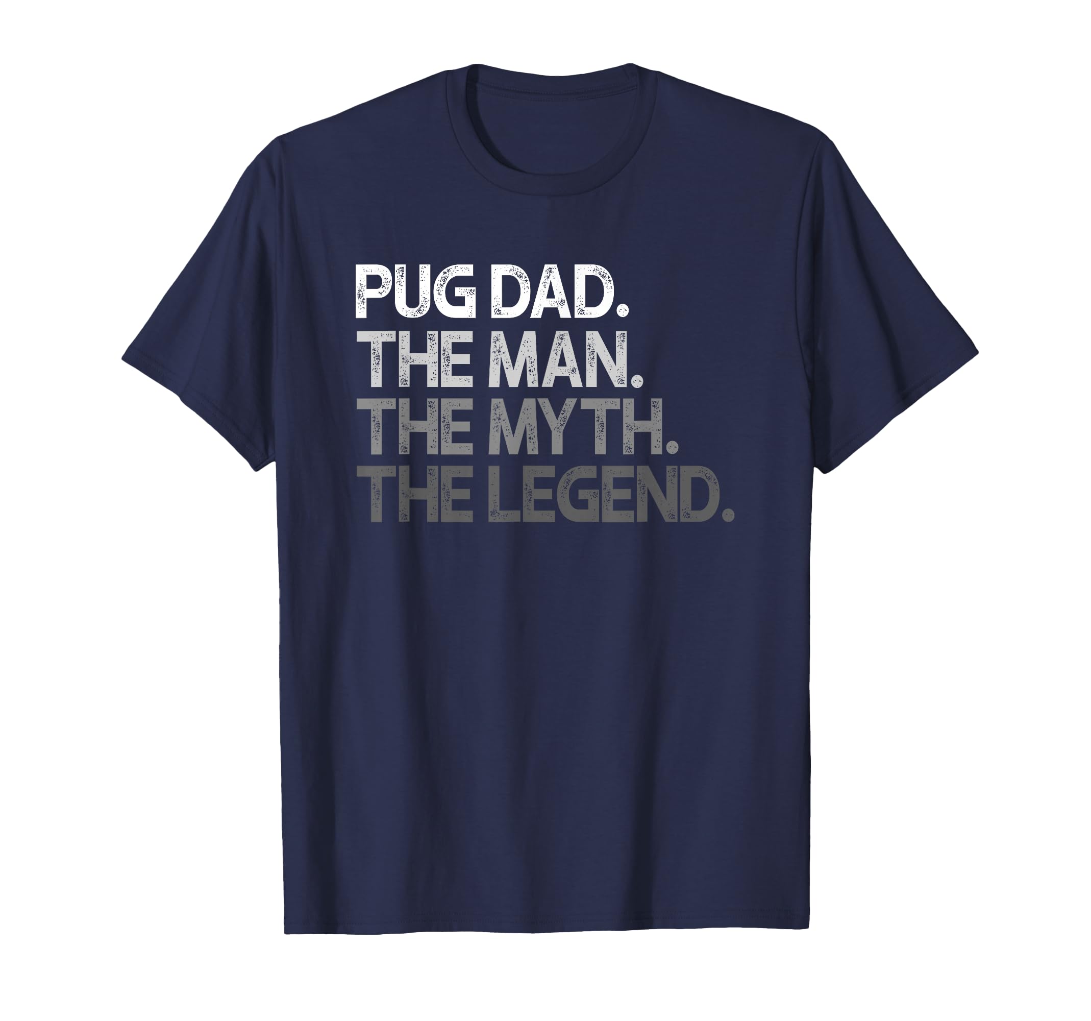 Pug Dad Myth Legend Gift T-Shirt - Fun Novelty Design Unisex - T-Shirt, Sweatshirt, Hoodie