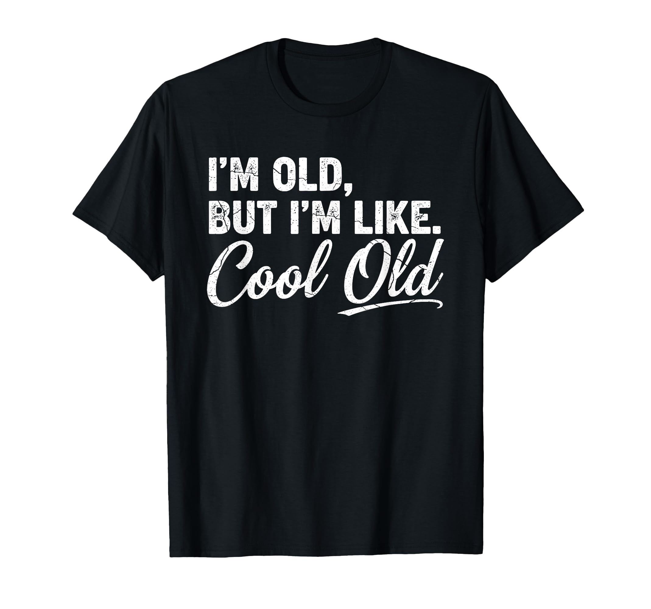 Im Old Funny Aging Grandma Grandpa T-Shirt - Novelty Apparel Men Women - T-Shirt, Sweatshirt, Hoodie