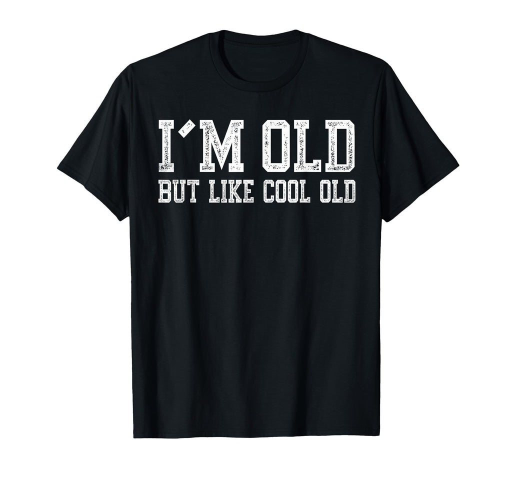 Im Old But Like Old Funny Grandpa T-Shirt - Casual Everyday Wear Men Women - T-Shirt, Sweatshirt, Hoodie