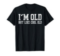 Im Old But Like Old Funny Grandpa T-Shirt - Casual Everyday Wear Men Women - T-Shirt, Sweatshirt, Hoodie