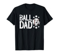 Ball Dad Soccer Baseball Dad Ballers T-Shirt - Graphic Print Unisex - T-Shirt, Sweatshirt, Hoodie