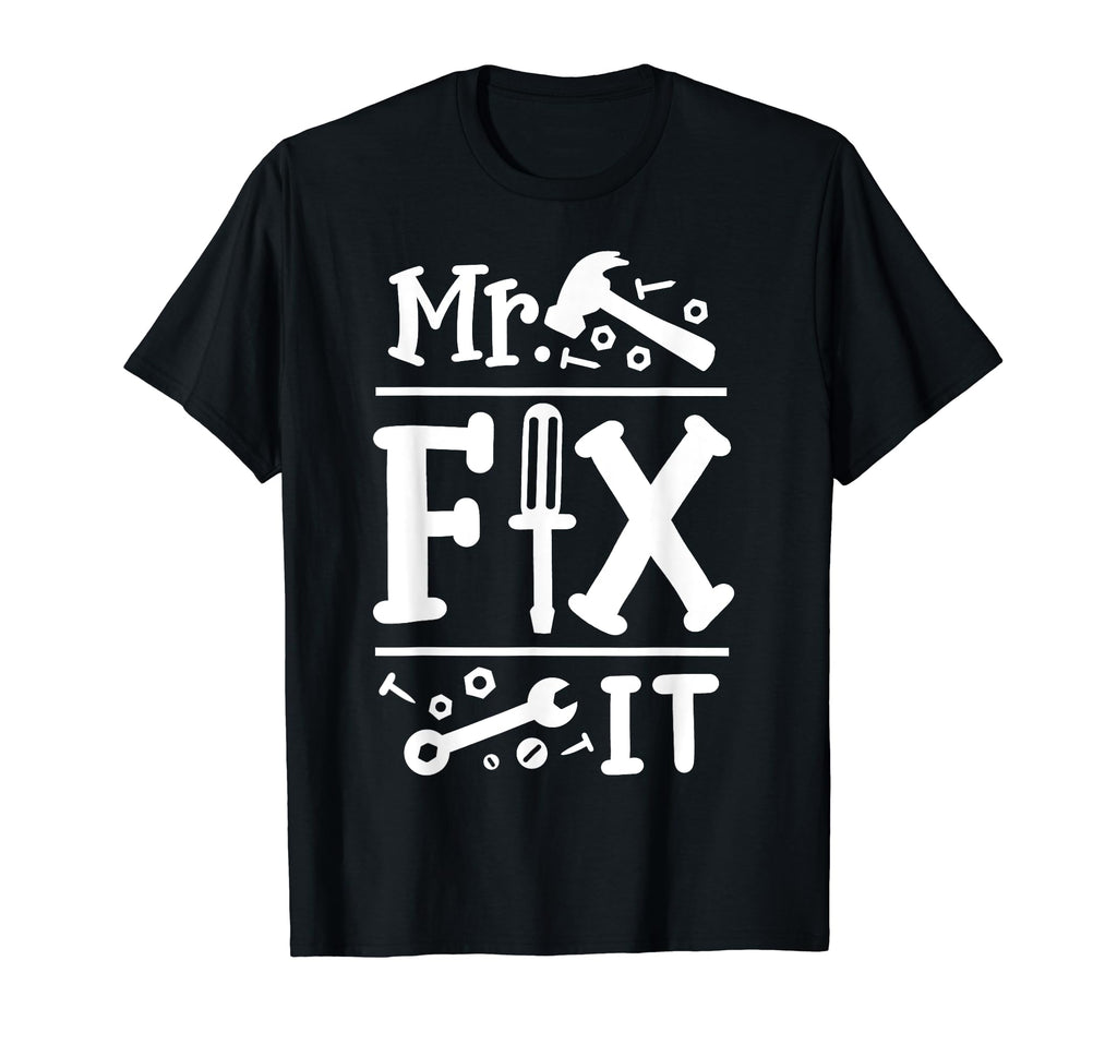 Mr Fix It Funny Fathers Day Daddy And T-Shirt - Trendy Graphic Men Women - T-Shirt, Sweatshirt, Hoodie