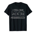 Mens I Tell Dad Jokes Periodically T-Shirt - Novelty Apparel Men Women - T-Shirt, Sweatshirt, Hoodie