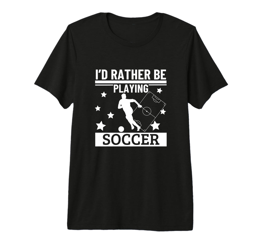 Id Rather Be Playing Soccer Funny T-Shirt - Graphic Print for Adults - T-Shirt, Sweatshirt, Hoodie