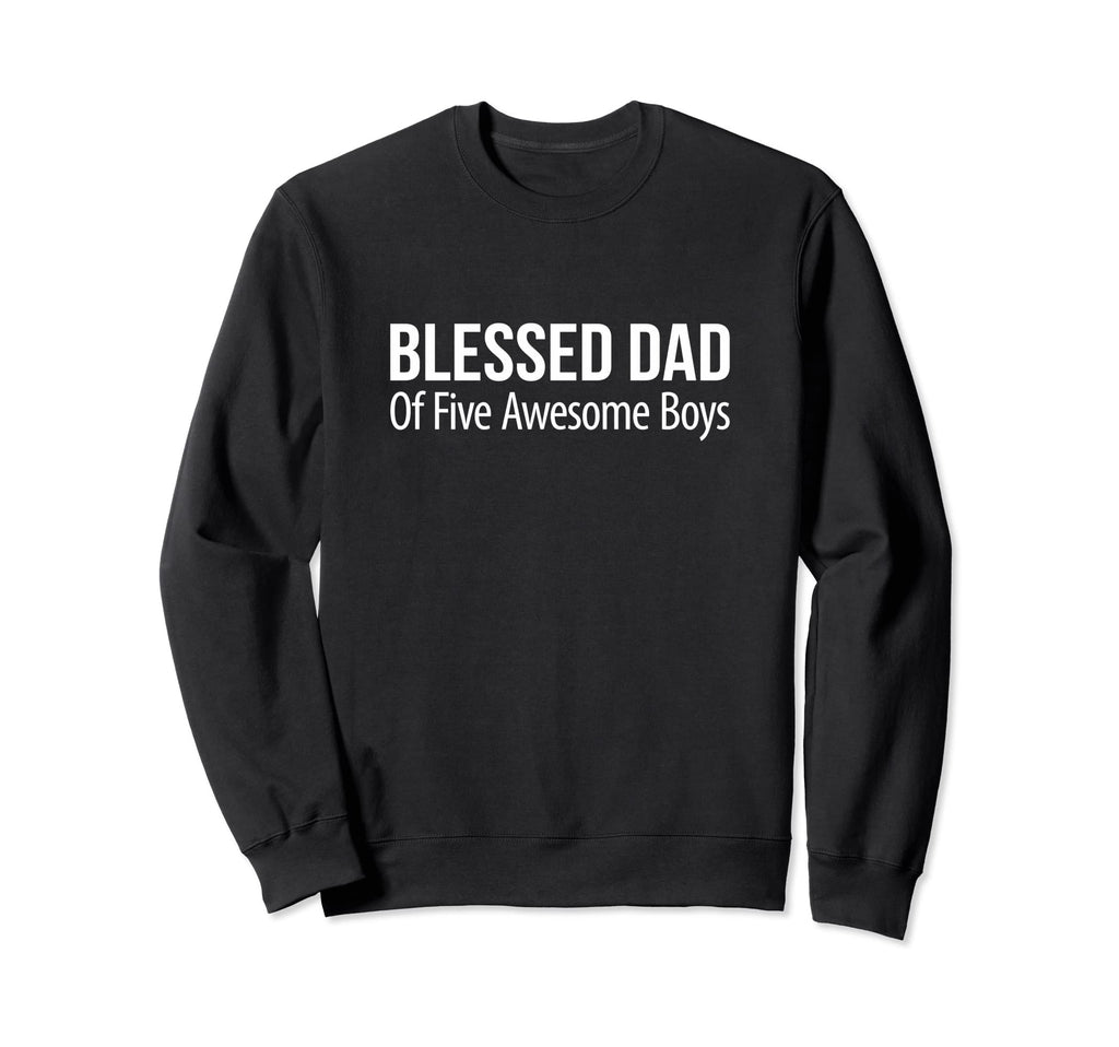 Blessed Dad Five Awesome Sweatshirt - Trendy Graphic Men Women - T-Shirt, Sweatshirt, Hoodie