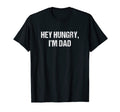 Mens Hey Hungry Im Dad Funny Fathers T-Shirt - Minimalist Print Men Women - T-Shirt, Sweatshirt, Hoodie