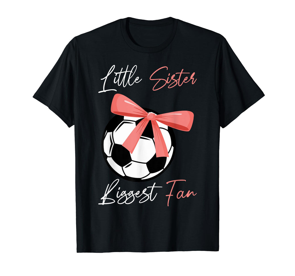 Little Sister Soccer Fan Little T-Shirt - Casual Everyday Wear Unisex - T-Shirt, Sweatshirt, Hoodie