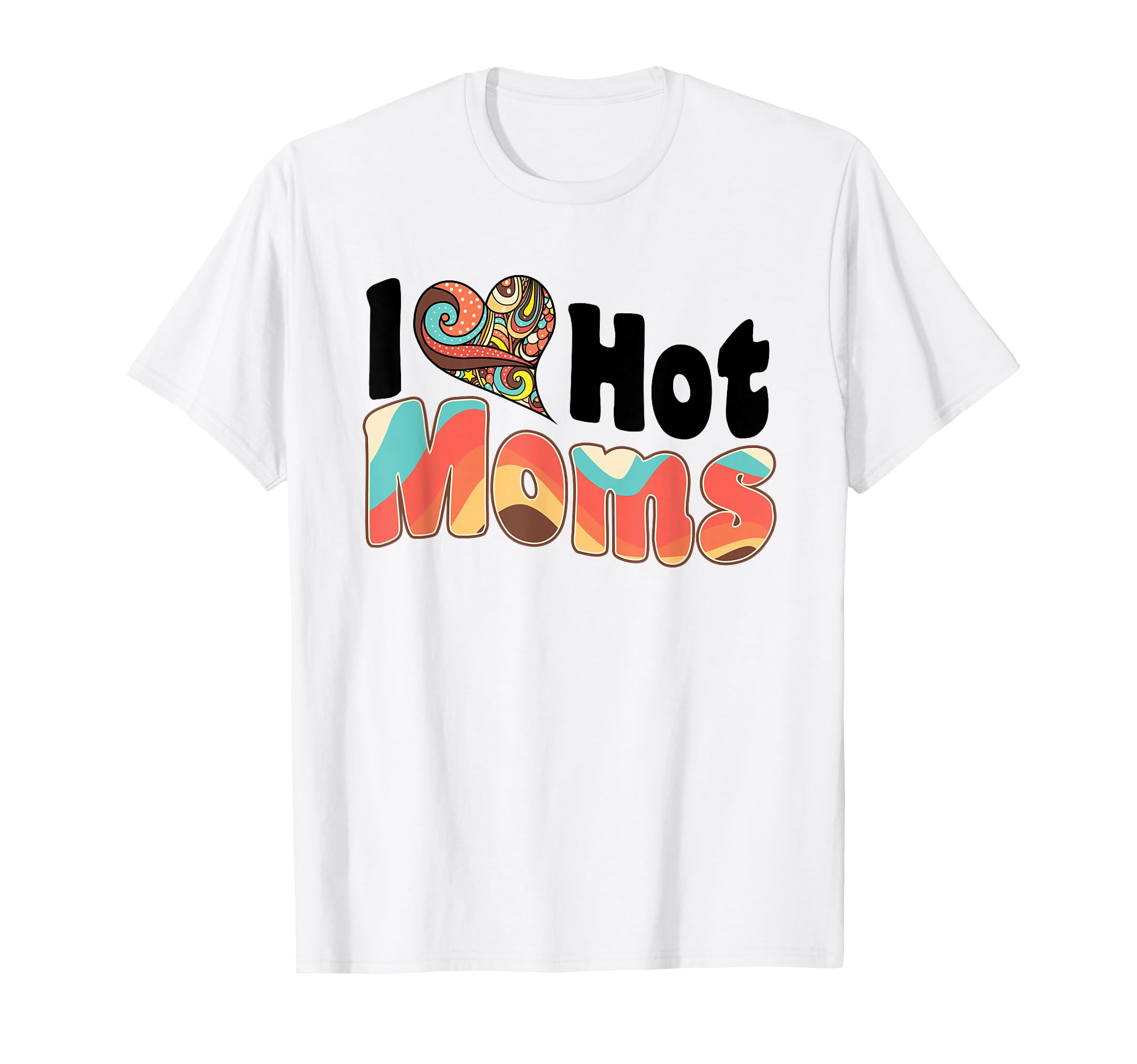 I Heart Hot Moms Hot Mama Mother T-Shirt - Aesthetic Graphic Men Women - T-Shirt, Sweatshirt, Hoodie