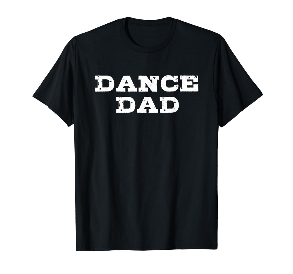 Dance Dad Text Shirts T-Shirt - Novelty Apparel Unisex - T-Shirt, Sweatshirt, Hoodie